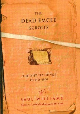 The Dead Emcee Scrolls: The Lost Teachings of Hip-Hop by Williams, Saul