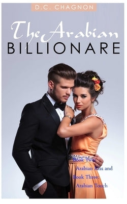 The Arabian Billionaire, Book Two and Book Three (Billionaire Romance Series) by Chagnon, D. C.