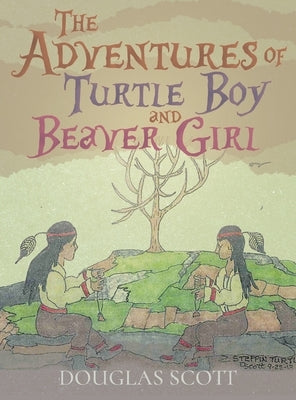 The Adventures of Turtle Boy and Beaver Girl by Scott, Douglas