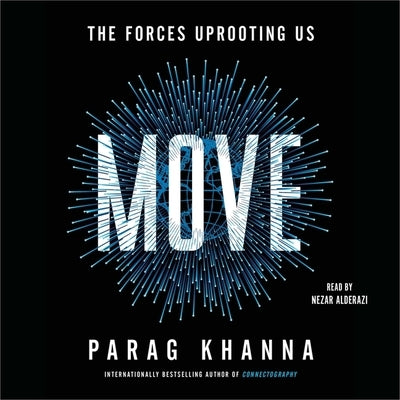 Move: The Forces Uprooting Us by Khanna, Parag