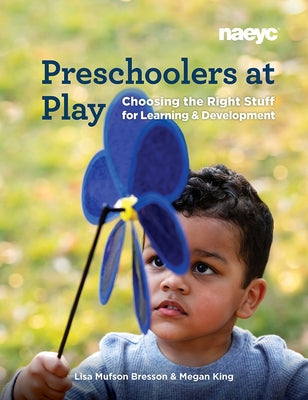 Preschoolers at Play: Choosing the Right Stuff for Learning and Development by Bresson, Lisa Mufson