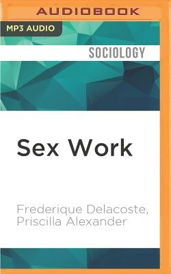 Sex Work: Writings by Women in the Sex Industry by Delacoste, Frederique