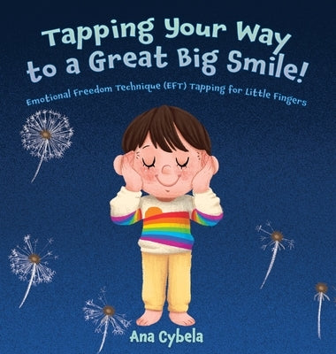 Tapping Your Way to a Great Big Smile!: Emotional Freedom Technique (EFT) Tapping for Little Fingers by Cybela, Ana