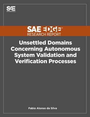 Unsettled Domains Concerning Autonomous System Validation and Verification Processes by Da Silva, Fabio Alonso