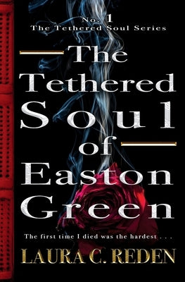 The Tethered Soul of Easton Green: The Tethered Soul Series by Reden, Laura C.