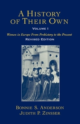 A History of Their Own: Women in Europe from Prehistory to the Presentvolume I by Anderson, Bonnie S.