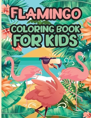 Flamingo Coloring Book for Kids: Charming Flamingo Coloring Book, Gorgeous Designs with Cute Flamingo for Relaxation and Stress Relief by Bernard, Emilian