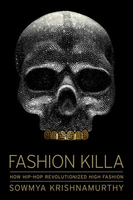 Fashion Killa: How Hip-Hop Revolutionized High Fashion by Krishnamurthy, Sowmya