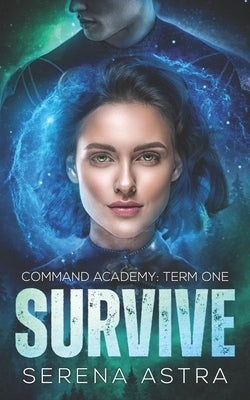 Survive: An Alien Romance: Command Academy: Book 1 by Astra, Serena