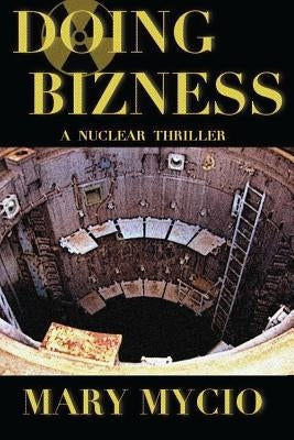 Doing Bizness: A Nuclear Thriller by Mycio, Mary