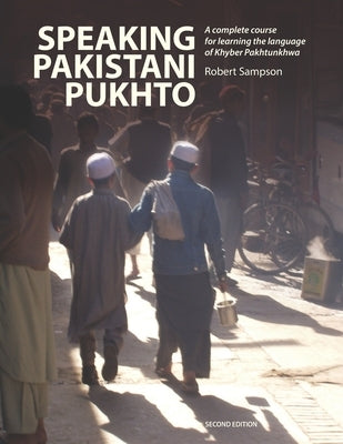 Speaking Pakistani Pukhto: A complete course for learning the language of Khyber Pakhtunkhwa by Sampson, Robert