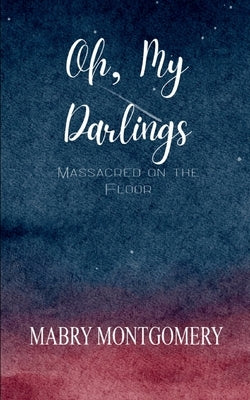 Oh, My Darlings by Montgomery, Mabry