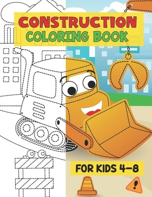 Construction Coloring Book For kids 4-8: The Construction Coloring And Activity Book for Kids, With Including Excavators, Cranes, Dump Trucks, Cement by Publishing, Nhgraycolor Dream