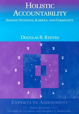 Holistic Accountability: Serving Students, Schools, and Community by Reeves, Douglas B.