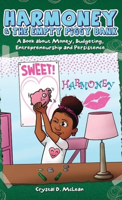 Harmoney & the Empty Piggy Bank: A Book about Money, Budgeting, Entrepreneurship, and Persistence by McLean, Crystal