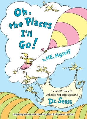 Oh, the Places I'll Go! by Me, Myself by Dr Seuss