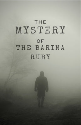 The Mystery of the Barina Ruby: A Novelette for Teens and Adults by Luis, Gary