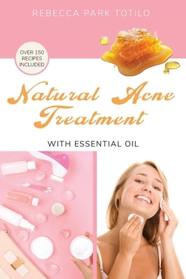 Natural Acne Treatment With Essential Oil by Totilo, Rebecca