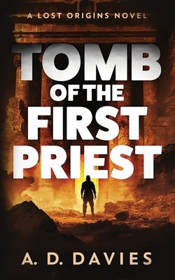 Tomb of the First Priest: A Lost Origins Novel by Davies, A. D.