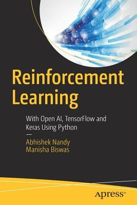 Reinforcement Learning: With Open Ai, Tensorflow and Keras Using Python by Nandy, Abhishek