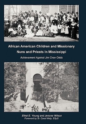 African American Children and Missionary Nuns and Priests in Mississippi: Achievement Against Jim Crow Odds by Young, Ethel E.