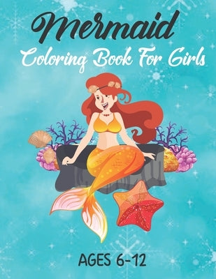 Mermaid Coloring Book For Girls Ages 6-12: Mermaid Coloring Books for Kids and Adults (Mermaid Coloring Books Ages 6-12) by Mermaid Coloring Paper, Mermaid Coloring