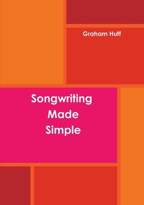 Songwriting Made Simple by Huff, Graham