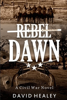 Rebel Dawn: A Civil War Novel by Healey, David