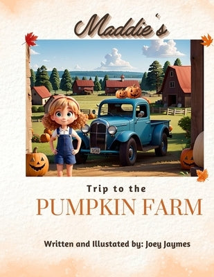 Maddie's Trip to the Pumpkin Farm by Jaymes, Joey