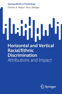 Horizontal and Vertical Racial/Ethnic Discrimination: Attributions and Impact by Mujica, Christin A.