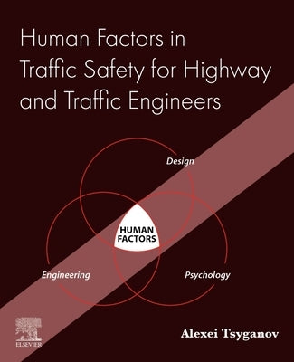 Human Factors in Traffic Safety for Highway and Traffic Engineers by Tsyganov, Alexei