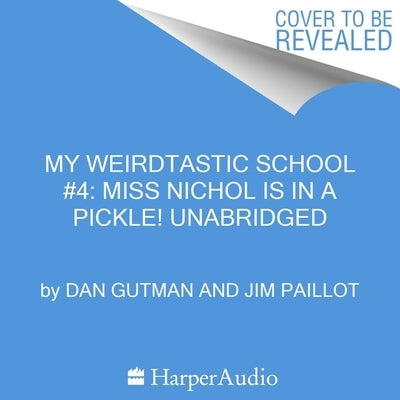 My Weirdtastic School #4: Miss Nichol Is in a Pickle! by Gutman, Dan