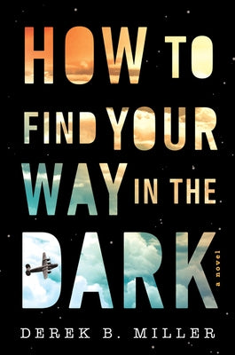 How to Find Your Way in the Dark by Miller, Derek B.