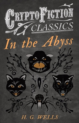 In the Abyss (Cryptofiction Classics - Weird Tales of Strange Creatures) by Wells, H. G.