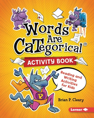 Words Are Categorical (R) Activity Book: Reading and Writing Activities for Kids by Cleary, Brian P.