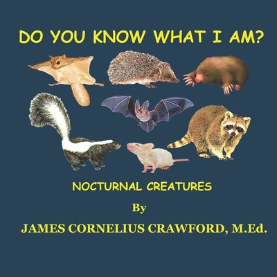 Do You Know What I Am?: Nocturnal- Creatures of the Night by Crawford M. Ed, James Cornelius