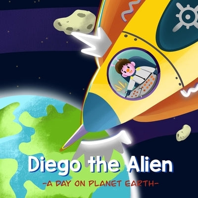 Diego the Alien: A Day on Planet Earth by Betzy, Viona