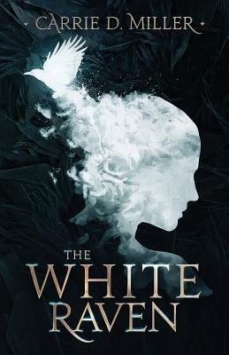 The White Raven by Miller, Carrie D.