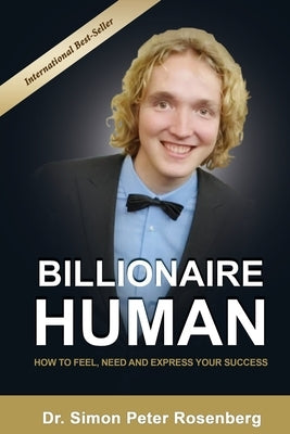 Billionaire Human: How to Feel, Need and Express Your Success by Rosenberg, Simon