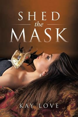 Shed the Mask by Love, Kay