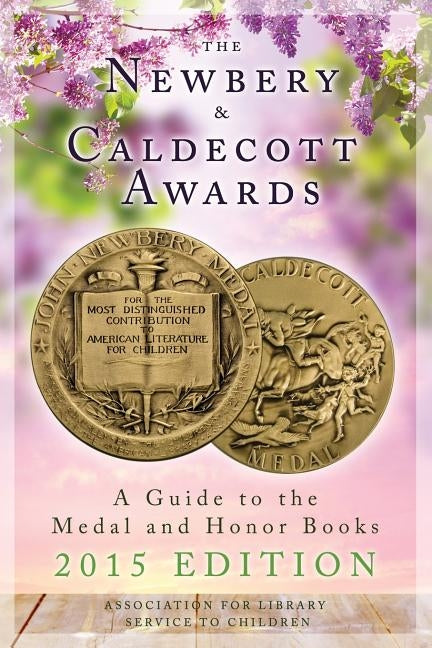 The Newbery and Caldecott Awards: A Guide to the Medal and Honor Books, 2015 Edition by Alsc