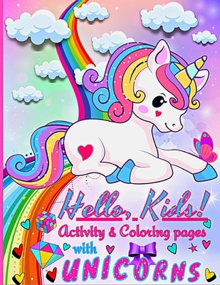 Hello, Kids! Activities and Coloring pages for Kids with Unicorns: Enter the World of Unicorns with this beautiful Children's Book by Halena, Beatrice