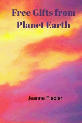 Free Gifts from Planet Earth by Fiedler, Jeanne