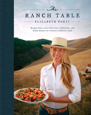 The Ranch Table: Recipes from a Year of Harvests, Celebrations, and Family Dinners on a Historic California Ranch by Poett, Elizabeth