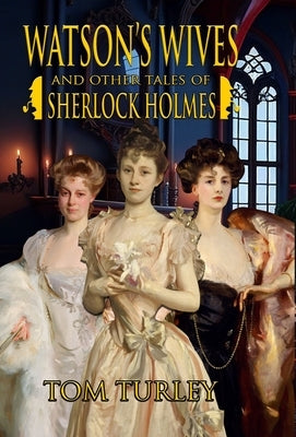 Watson's Wives and Other Tales of Sherlock Holmes by Turley, Thomas A.