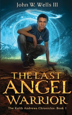 The Last Angel Warrior by Wells, John W.