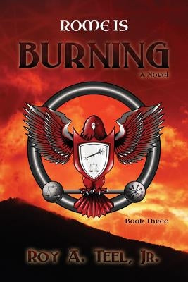 Rome Is Burning by Teel, Roy A., Jr.