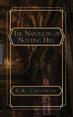 The Napoleon of Notting Hill by Chesterton, G. K.