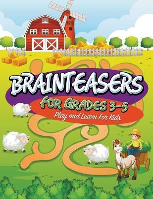 Brainteasers For Grades 3-5: Play and Learn For Kids by Speedy Publishing LLC