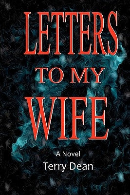 Letters To My Wife by Dean, Terry